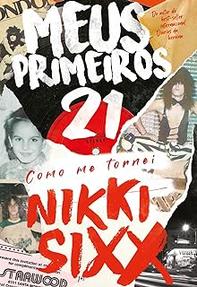 Meus primeiros 21: Como me tornei Nikki Sixx  