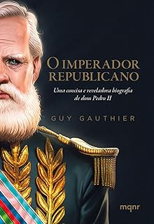 O imperador republicano: Uma concisa e reveladora biografia de dom Pedro II  