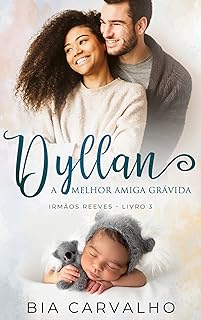 Dyllan: A Melhor Amiga Grávida (Irmãos Reeves Livro 3)  