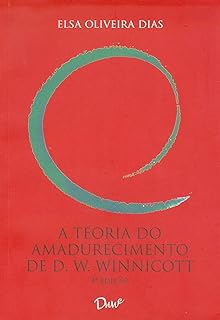 A Teoria do Amadurecimento de D. W. Winnicott - 4.Ed.  