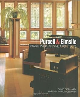 Purcell & Elmslie: Prairie Progressive Architects  