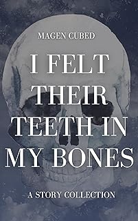 I Felt Their Teeth In My Bones: An Anthology (English Edition)  