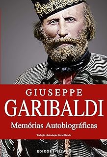 Giuseppe Garibaldi. Memórias Autobiográficas  