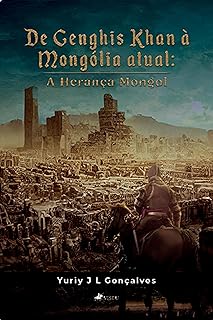 De Genghis Khan à Mongólia atual: A Herança Mongol  