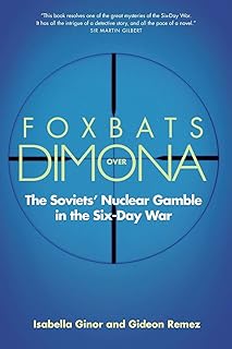 Foxbats Over Dimona: The Soviets' Nuclear Gamble in the Six-Day War  