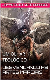 DESVENDANDO AS ARTES MARCIAIS: UM OLHAR TEOLÓGICO  