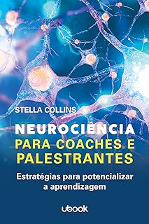 Neurociência Para Coaches E Palestrantes: Estratégias Para Potencializar A Aprendizagem  