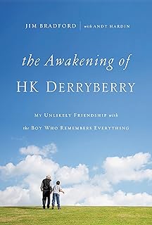 The Awakening of Hk Derryberry: My Unlikely Friendship with the Boy Who Remembers Everything  