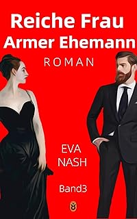 Reiche Frau Armer Ehemann: Eine internationale Milliardärs-Romanze, Band 3 (German Edition)  